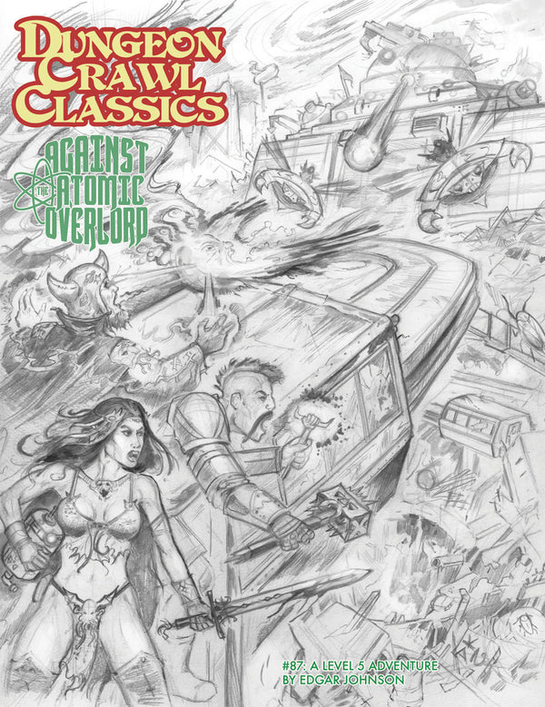 Dungeon Crawl Classics RPG: #087 - Against the Atomic Overlord Sketch Cover